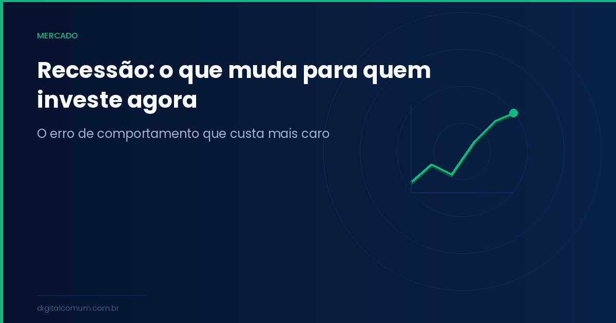 Recessão: o que muda para quem investe e o que fazer agora