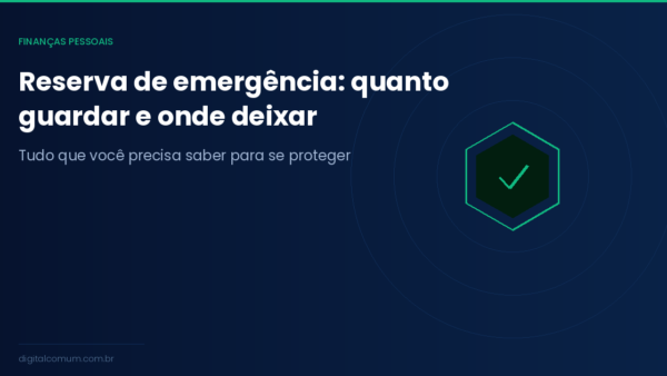 Reserva de emergência: quanto guardar, onde deixar e o que não fazer