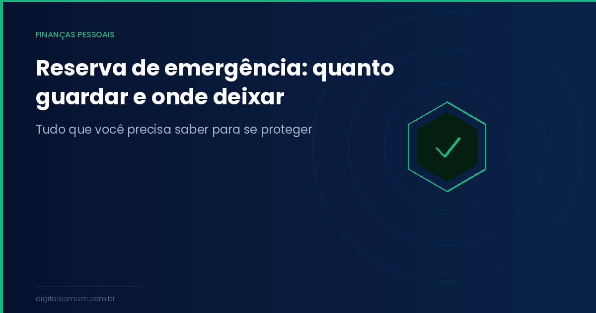 Reserva de emergência: quanto guardar, onde deixar e o que não fazer
