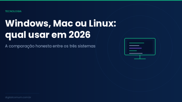 Windows, Mac ou Linux em 2026: qual sistema operacional usar