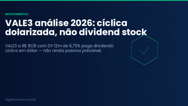 VALE3 análise 2026: cíclica dolarizada, não dividend stock