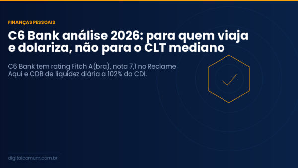 C6 Bank análise 2026: para quem viaja e dolariza, não para o CLT mediano