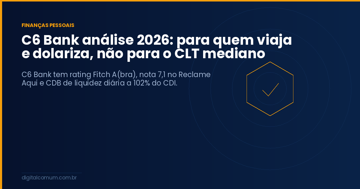 C6 Bank análise 2026: para quem viaja e dolariza, não para o CLT mediano