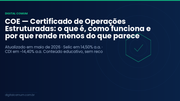 COE — Certificado de Operações Estruturadas: o que é, como funciona e por que rende menos do que parece